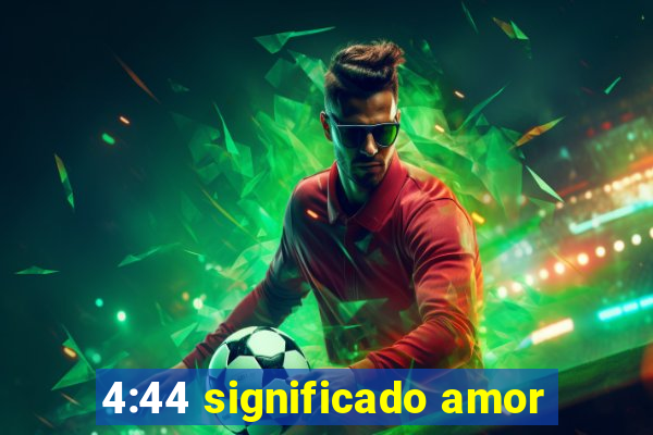 4:44 significado amor